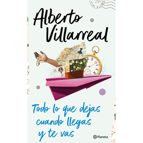 Todo lo que dejas cuando llegas y te vas, de Villarreal, Alberto. Serie Infantil y Juvenil Editorial Planeta México, tapa blanda en español, 2022
