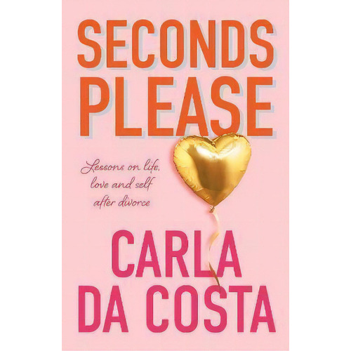 Seconds Please : Lessons On Life, Love And Self After Divorce, De Carla Da Costa. Editorial The Kind Press, Tapa Blanda En Inglés