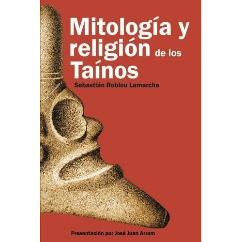 Mitologia Y Religion De Los Tainos - Robiou..., De Robiou Lamarche Phd, Sebasti. Editorial Createspace Independent Publishing Platform En Español