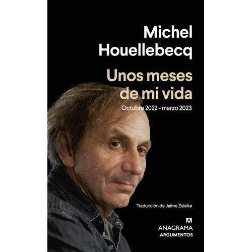 Unos Meses De Mi Vida, De Houellebecq, Michel. Editorial Anagrama, Tapa Blanda En Español