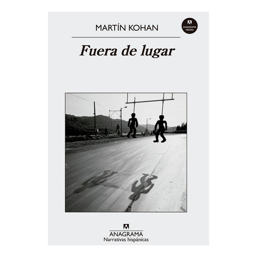 Libro Fuera De Lugar - Martín Kohan - Anagrama