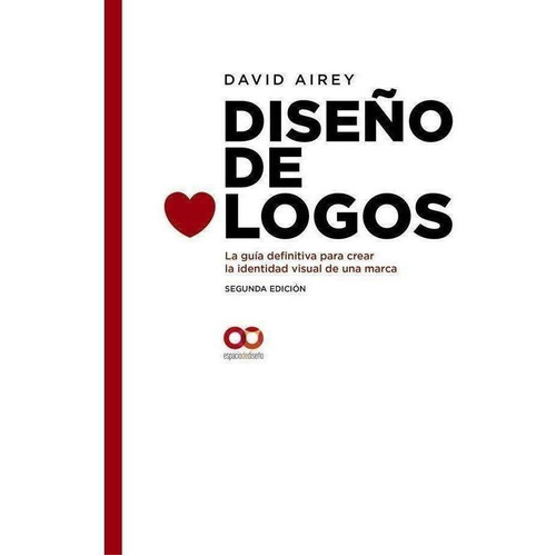 Diseño De Logos. La Guía Definitiva Para Crear La Identidad Visual De Una Marca. Segunda Edición, De Airey, David. Editorial Anaya Multimedia En Español