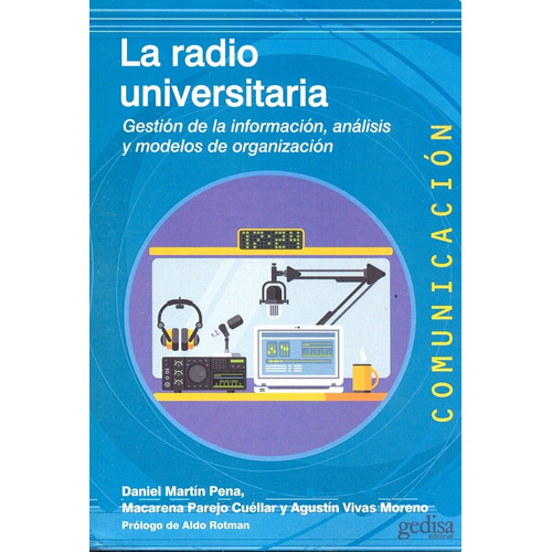 La radio universitaria: Gestión de la información, análisis y modelos de organización, de Pena Martín, Daniel. Serie Comunicación Editorial Gedisa en español, 2016