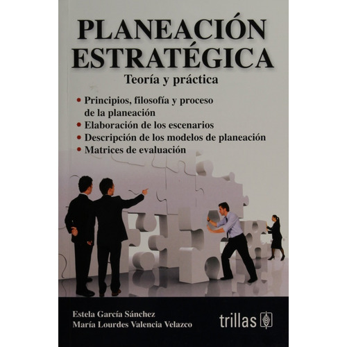 Planeación Estratégica Teoría Y Practica, De Garcia Sanchez, Estela Valencia Velazco, Maria Lourdes., Vol. 2. Editorial Trillas, Tapa Blanda, Edición 2a En Español, 2012