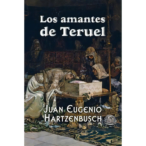 Los Amantes De Teruel, De Eugenio Hartzenbusch, Juan. Editorial Createspace, Tapa Blanda En Español