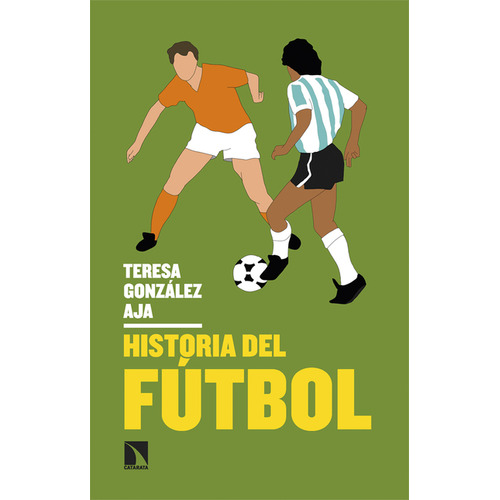Historia Del Fútbol, De Teresa González Aja. Editorial Los Libros De La Catarata, Tapa Blanda, Edición 1 En Español, 2023