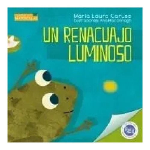 Un Renacuajo Luminoso - Serie Cuentos Con Mayusculas, de Mac Donagh, Anahi. Editorial Hola Chicos, tapa blanda en español, 2018