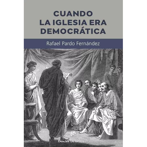 Cuando La Iglesia Era Democratica, De Rafael Pardo Fernandez. Editorial Desclee De Brouwer, Tapa Blanda En Español, 2023