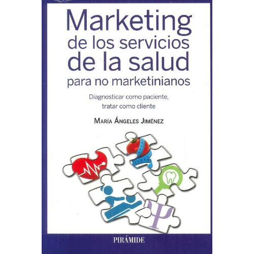 Marketing De Los Servicios De La Salud Para No Marketinianos, De Jiménez, María Ángeles. Editorial Ediciones Pirámide, Tapa Blanda En Español