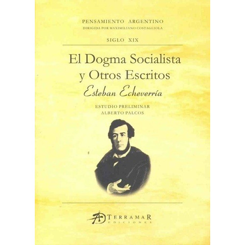 Dogma Socialista Y Otros Escritos, El - Esteban Echeverria