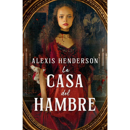 Libro La Casa Del Hambre - Alexis Henderson