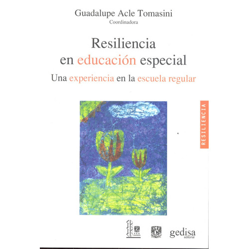 Resiliencia en educación especial: Una experiencia en la escuela regular, de Acle Tomasini, Guadalupe. Serie Resiliencia Editorial Gedisa en español, 2012