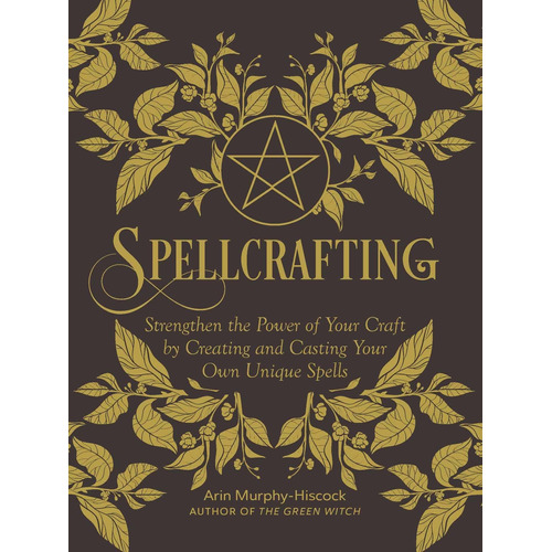 Spellcrafting: Strengthen The Power Of Your Craft By Creatin