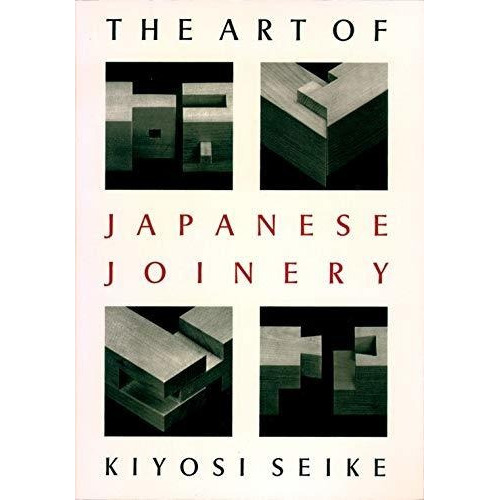 The Art Of Japanese Joinery: The Art Of Japanese Joinery, De Kiyosi Seike. Editorial Weatherhill, Tapa Blanda, Edición 1977 En Inglés, 1977