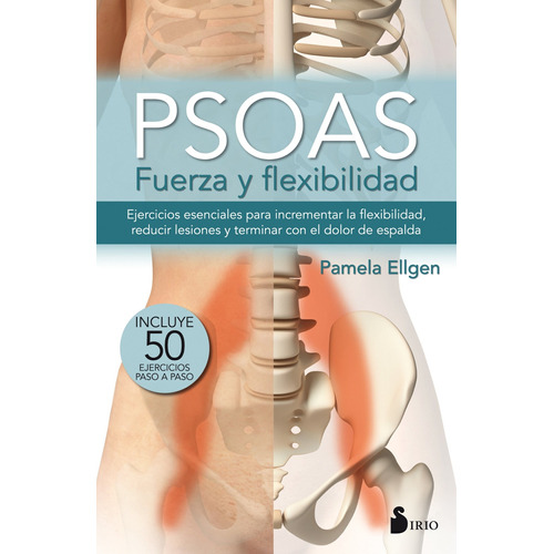 Psoas: Fuerza y flexibilidad: Ejercicios esenciales para incrementar la felxibilidad, reducir lesiones y terminar con el dolor de espalda, de Ellgen, Pamela. Editorial Sirio, tapa blanda en español, 2017