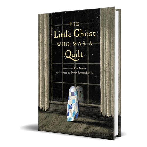 The Little Ghost Who Was a Quilt, de Riel Nason. Editorial Tundra Books, tapa dura en inglés, 2020