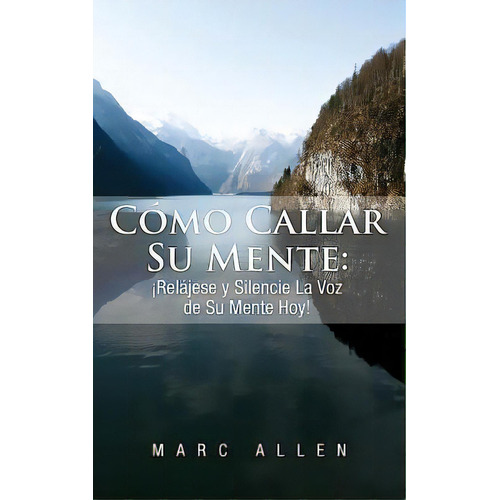 C Mo Callar Su Mente, De Marc Allen. Editorial Createspace Independent Publishing Platform, Tapa Blanda En Español