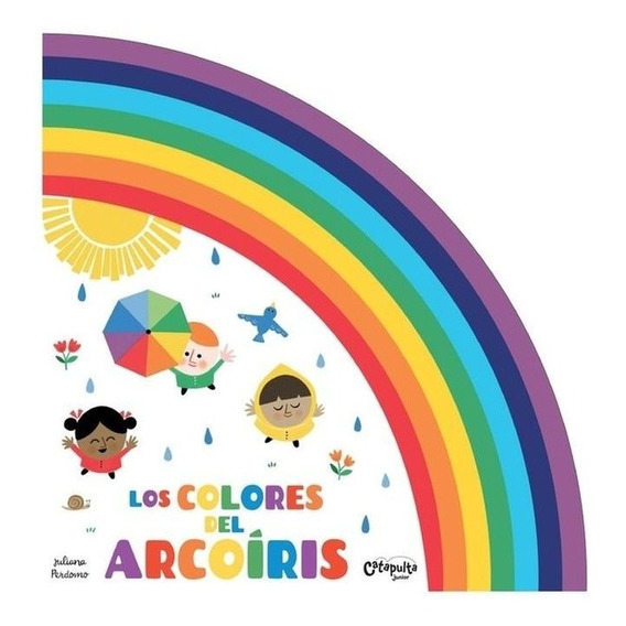 LOS COLORES DEL ARCOIRIS, de Juliana Perdomo. Editorial Catapulta, tapa blanda en español, 2020