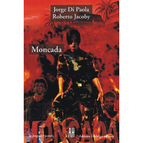 Moncada, De Jorge Di Paola. Editorial Adriana Hidalgo, Edición 1 En Español, 2003