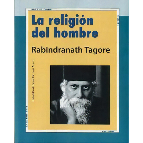 La Religiãâ³n Del Hombre, De Tagore, Rabindranath. Editorial Arca Ediciones, Tapa Blanda En Español