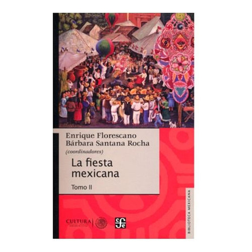 FIESTA MEXICANA, LA TOMO II, de Ruiz Aguilar Broda, Armando; Etal. Editorial EDUCAL, tapa pasta blanda, edición 1 en español, 2016