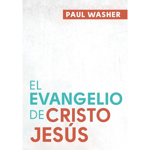 El Evangelio de Cristo Jesus - Paul Washer, de PAUL WASHER. Editorial Poiema, tapa blanda en español, 2017