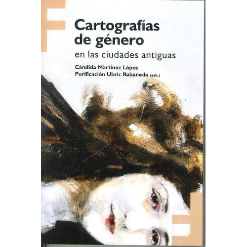 Cartografias De Gênero: En Las Ciudades Antiguas, De Cándida Martinez López. Editorial Universidad De Granada, Tapa Blanda, Edición 1 En Español