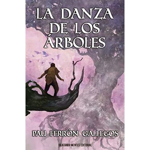 La danza de los árboles, de Pau Ferrón Gallegos. Editorial DILATANDO MENTES EDITORIAL, tapa blanda en español, 2022