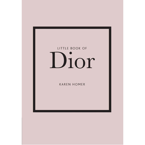 Little Book Of Dior (little Books Of Fashion, 5), De Homer, Karen. Editorial Welbeck, Tapa Dura En Inglés, 2020