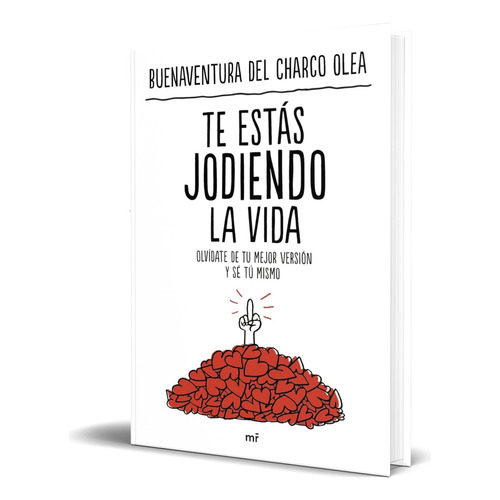 Libro Te Estás Jodiendo La Vida [ Original ], De Buenaventura Del Charco Olea. Editorial Ediciones Martínez Roca, Tapa Blanda En Español, 2023