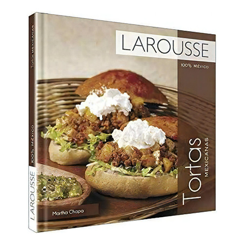 Larousse® 100% Mexico. Tortas Mexicanas