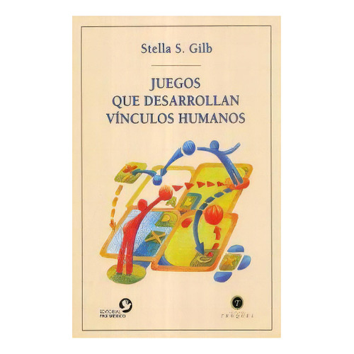 JUEGOS QUE DESARROLLAN VÍNCULOS HUMANOS, de Stella S. Gilb. Editorial Terracota, tapa pasta blanda, edición 1 en español, 2004