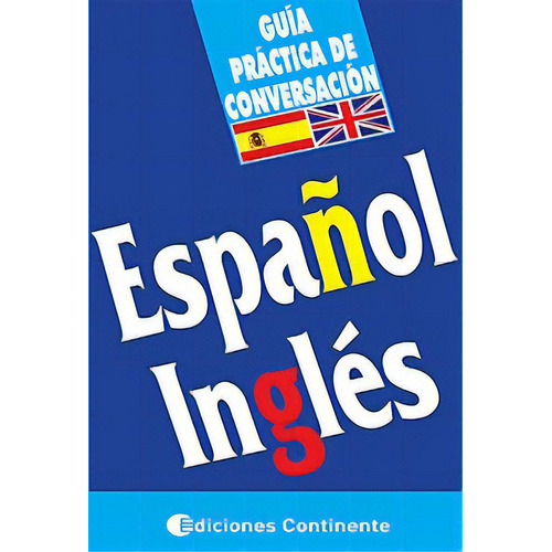 Español - Inglés - Guía Práctica de Conversación - Arguval, de Arguval., vol. 1. Editorial Arguval, tapa blanda, edición 1 en español, 2006