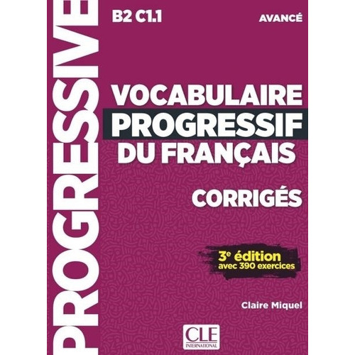 Vocabulaire Progressif Du Francais Avance (b2/c1.1) 3eme.edition - Corriges, De Miquel, Claire. Editorial Cle, Tapa Blanda En Francés, 2018
