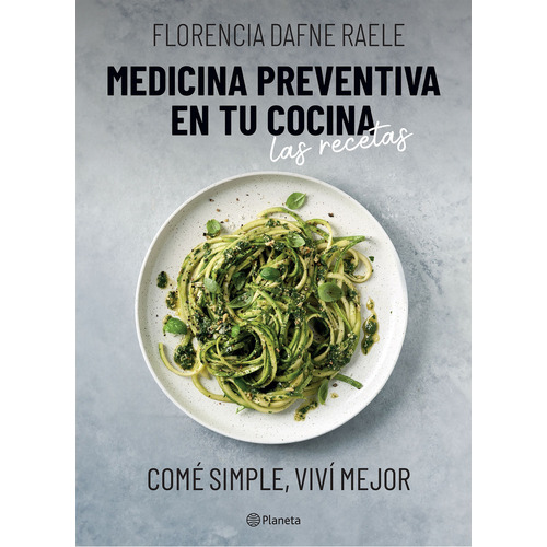 Libro Medicina preventiva en tu cocina. Las recetas - Florencia Raele - Editorial Planeta