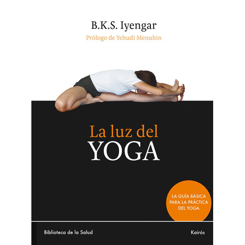 La Luz Del Yoga: La guía básica para la práctica del yoga, de Iyengar, B. K. S.. Editorial Kairos, tapa blanda en español, 2013
