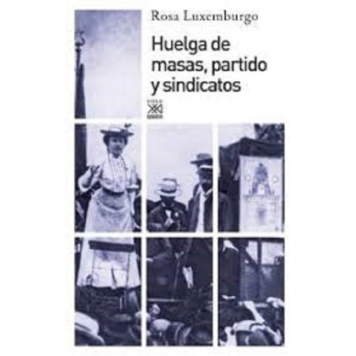 Huelga Partido Y Sindicatos, Rosa Luxemburgo, Sxxi Esp.