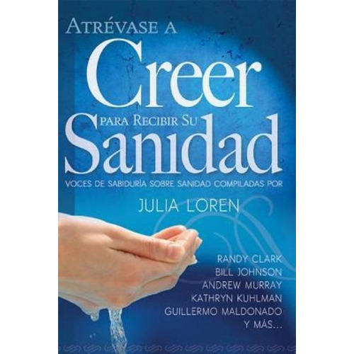 Atrevase A Creer Para Recibir Su Sanidad, De Julia Loren., Vol. No Aplica. Editorial Whitaker, Tapa Blanda En Español, 2014