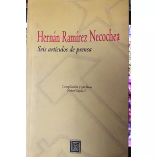 Libro Hernan Ramirez Necochea. Seis Artículos De Prensa.2005