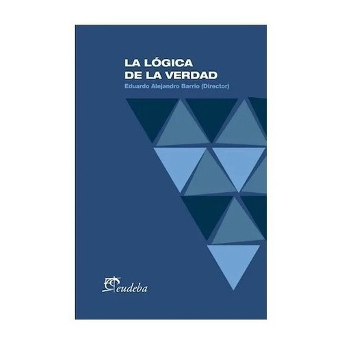 La Lógica De La Verdad - Barrio, Eduardo Alejandro (papel)