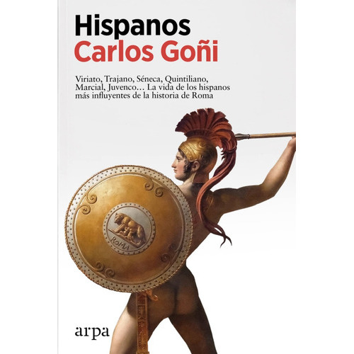 Hispanos. La Vida De Los Hispanos Más Influyentes De La Historia De Roma, De Goñi, Carlos. Editorial Arpa Editores, Tapa Blanda En Español, 2023