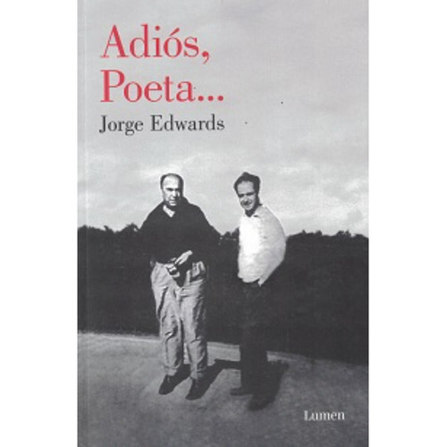 Adiós, Poeta, De Edwards, Jorge. Editorial Lumen, Tapa Blanda, Edición 1 En Español, 2022