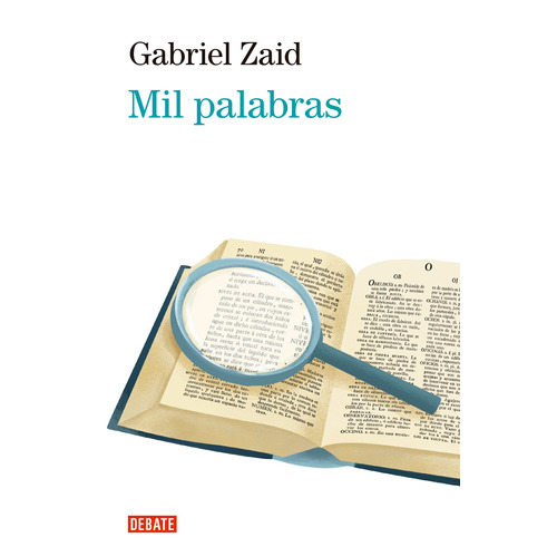 Mil palabras, de Zaid, Gabriel. Serie Debate Editorial Debate, tapa blanda en español, 2018