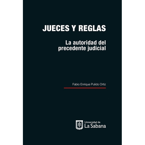 Jueces Y Reglas. La Autoridad Del Precedente Judicial