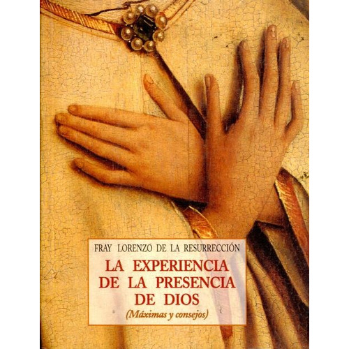 EXPERIENCIA DE LA PRESENCIA DE DIOS (MAXIMAS Y CONSEJOS), de FRAY LORENZO DE LA RESURRECCION. Editorial OLAÑETA, tapa blanda en español, 2001