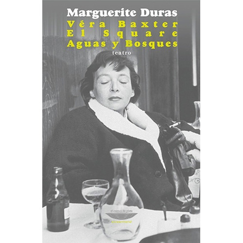 Véra Baxter. El square. Aguas y bosques, de Marguerite Duras. Editorial EL CUENCO DE PLATA, tapa blanda, edición 1 en español, 2016