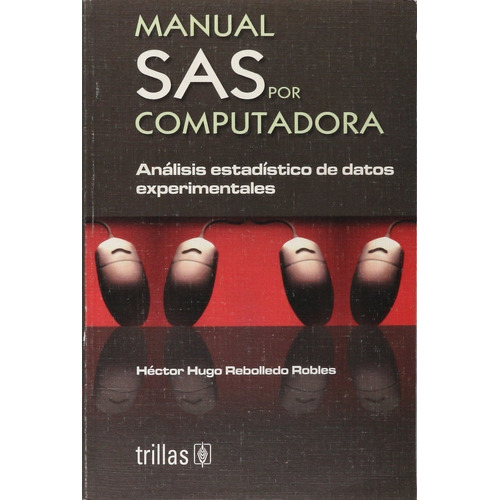 Manual Sas Por Computadora Análisis Estadístico De Datos Experimentales, De Rebolledo Robles, Hector Hugo. Editorial Trillas, Tapa Blanda En Español, 2002