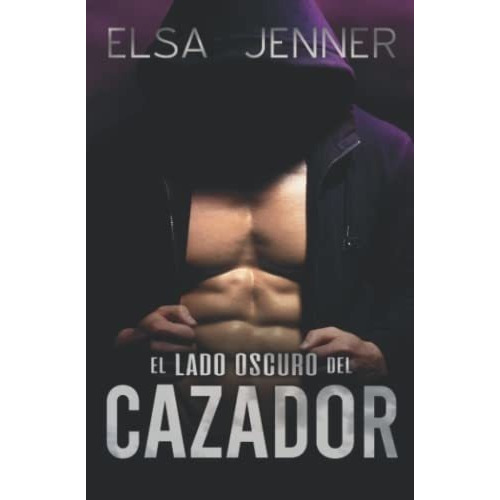 El Lado Oscuro Del Cazador - Jenner, Elsa, De Jenner, Elsa. Editorial Independently Published En Español