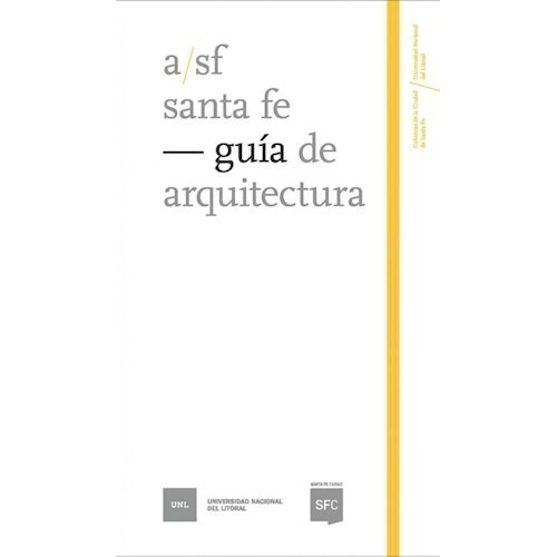 Santa Fe : Guia De Arquitectura De Maria Marti, de Maria Martina Acosta. Editorial UNIVERSIDAD NACIONAL DEL LITOR en español