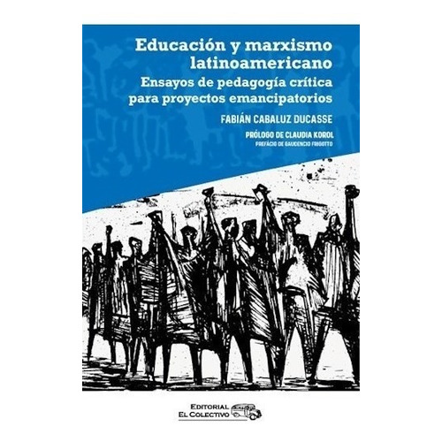 Educación Y Marxismo Latinoamericano - Cabaluz Ducasse, Fabi